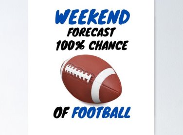 sign  weekend forecast 100% chance of football